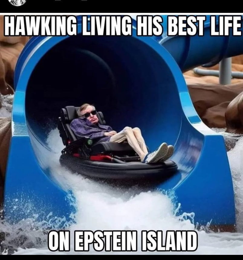 1-28-2024 stephen hawking living his best life on epstein island dank memes Stephen Hawking had taken trips to Epstein Island took