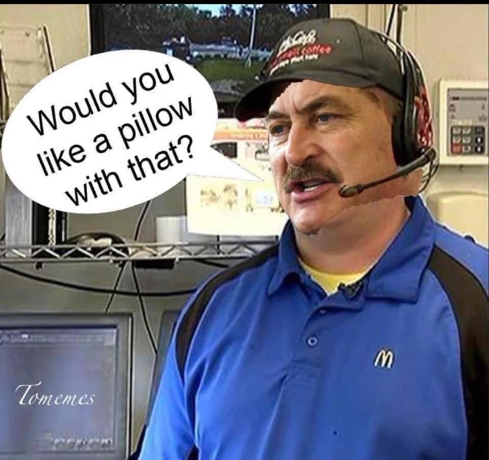 Poor Mike Lindell lost everything. dank memes fast food worker