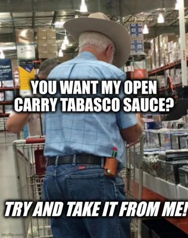 From my cold dead hands! he said. 10-17-2023 open carry tobasco sauce dank memes try and take it from me