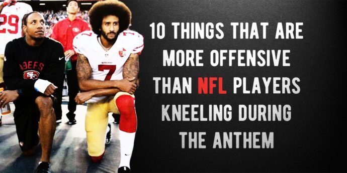 things more offensive than NFL players kneeling