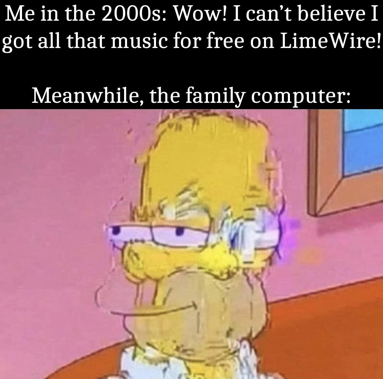 It was worth the risk of malware back then 3-24-2025-wow-i-got-all-that-music-for-free-meanwhile-the-family-pc-is-all-messed-up-got-a-virus-dank-memes-fin