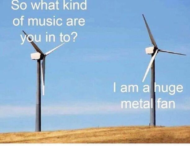 A fan of metal or a metal fan, it's one or the other. 3-25-2025 a huge metal fan a fan of metal or a metal fan dank memes