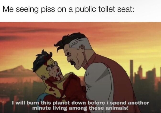 Scene from the animated series *Invincible*: A bloody, beaten superhero is held by another, who declares, "I will burn this planet down before I spend another minute living among these animals!" The image reflects the disgust felt when encountering a public restroom with piss on the seat.