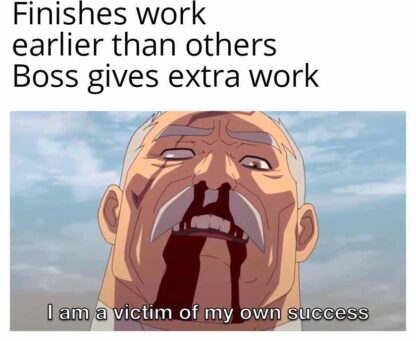 It's tough when you're the most efficient employee