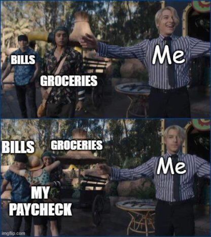 Like a magic trick, all my money disappears.