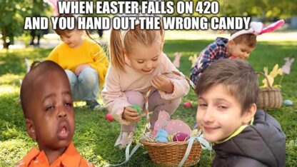Whoops! Wrong candy! Happy Easter 4/20!