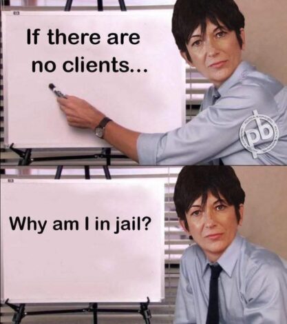 Ghislaine Maxwell pointing at a whiteboard that reads "If there are no clients..." followed by the question "Why am I in jail?". A meme referencing the lack of client list and her imprisonment.