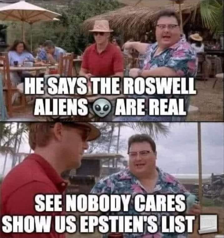 Average people in 2023: The extraterrestrials are real! Conspiracy Theorists in 2023: Extraterrestrials aren't real! show us epsteins client list