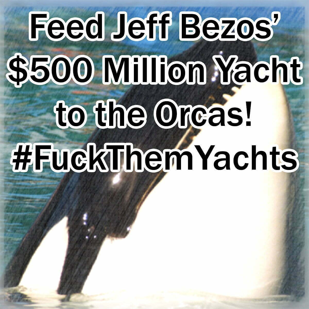 Feed Amazon billionaire Jeff Bezos' $500 million Yacht to the Orcas! #FuckThemYachts