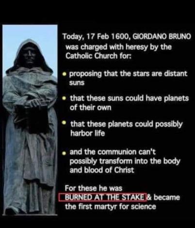 Giordano Bruno was the first martyr who was burned at the stake in the name of Science. 8-22-2023 february 17 1600 giordano bruno burned at the stake over modern science views