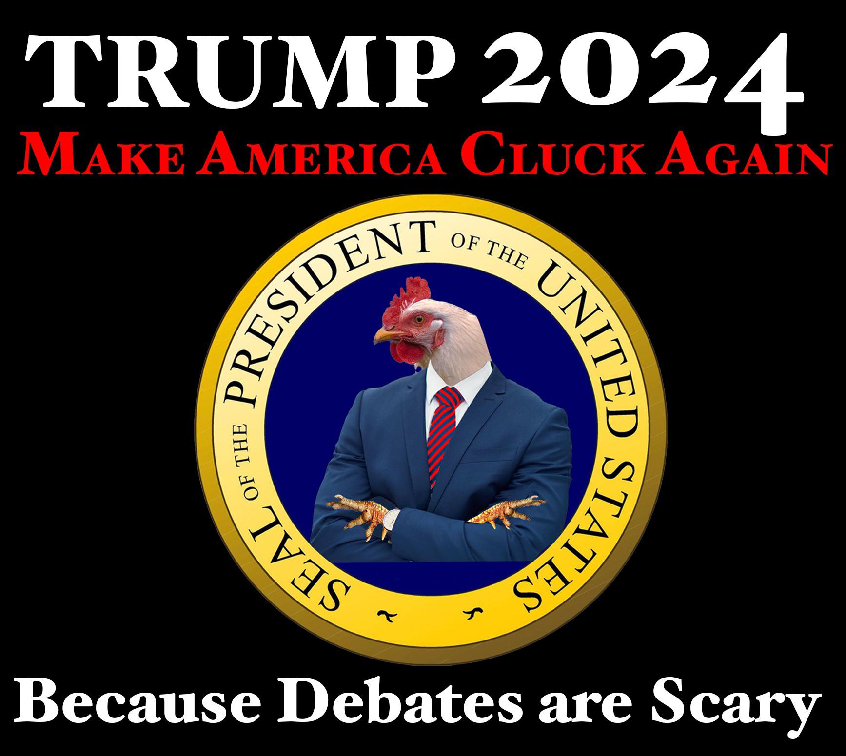 Trump’s debate strategy tells you all you need to know. 8-22-2023 trump is scared of debates make america cluck again bwak chicken dank memes