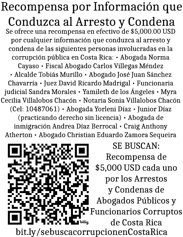 SE BUSCA: Recompensa de $25,000 USD por los Arrestos y Condenas de Abogados Públicos y Funcionarios Corruptos de Costa Rica Este fraude de larga data nunca ha sido expuesto y representa una injusticia grave y un crimen de odio inhumano contra inversionistas estadounidenses, canadienses y extranjeros.