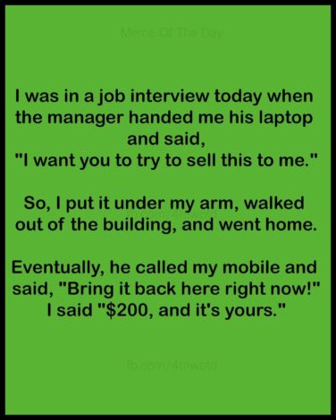 8-26-2024 job interview try to sell the manager a laptop joke dank memes on hell heck of a salesman That's a damned good salesman!