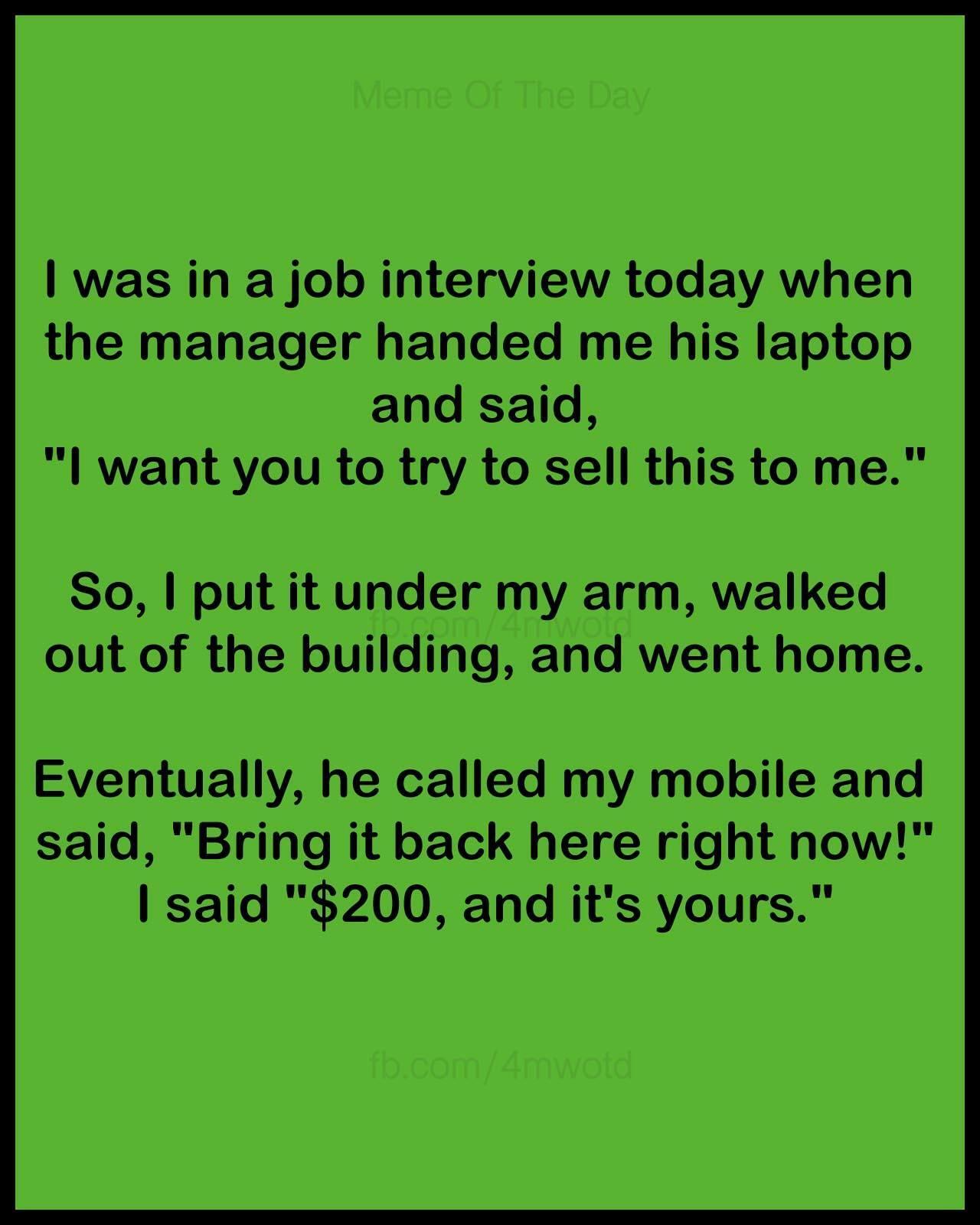 8-26-2024 job interview try to sell the manager a laptop joke dank memes on hell heck of a salesman That's a damned good salesman!
