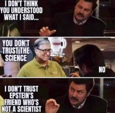 Ron Swanson from Parks and Recreation meme, saying "I don't think you understood what I said." Below, Bill Gates is shown with the text "You don't trust the science." Swanson replies "I don't trust Epstein's friend who's not a scientist.