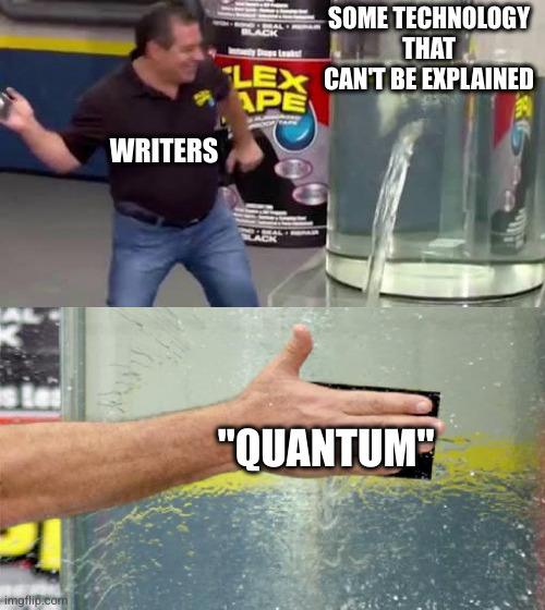 9-13-2024 writers when they come across technology they cant explain so they call it quantum tech dank memes