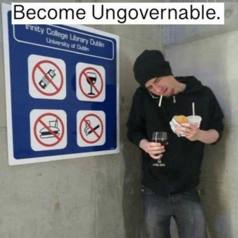 Become ungovernable.