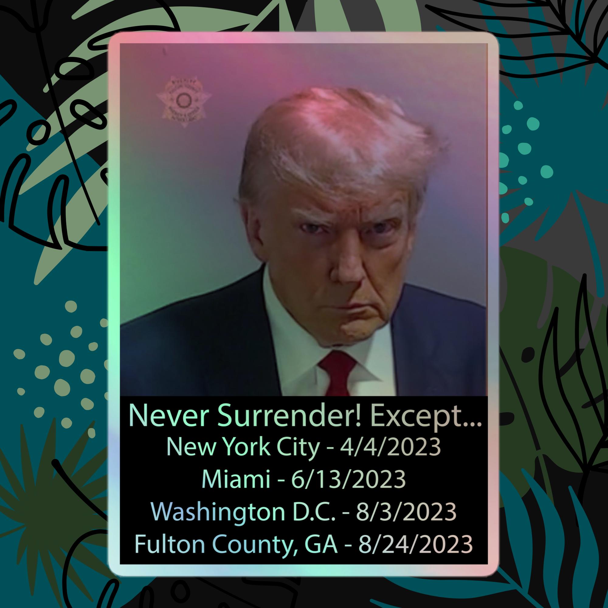 Never Surrender!... Except for the 4 times Trump surrendered.