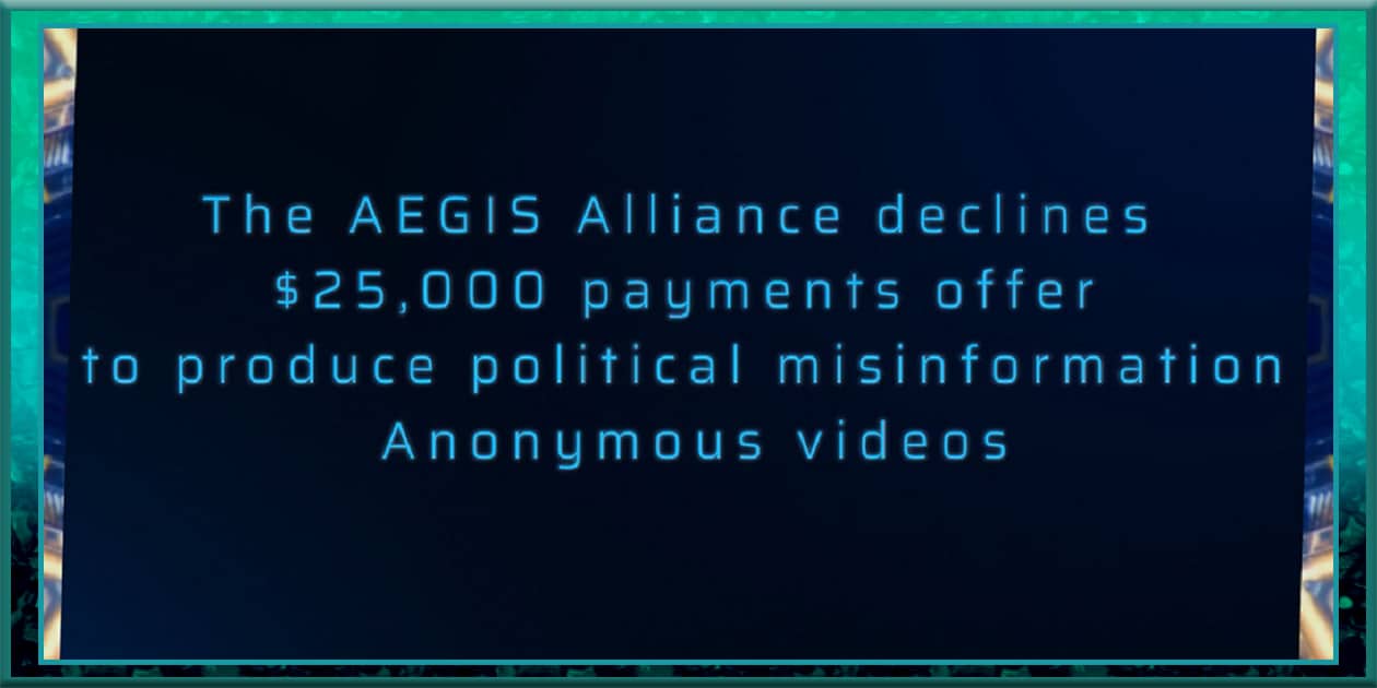 The AEGIS Alliance declines $25,000 payments offer to produce political Misinformation Anonymous videos