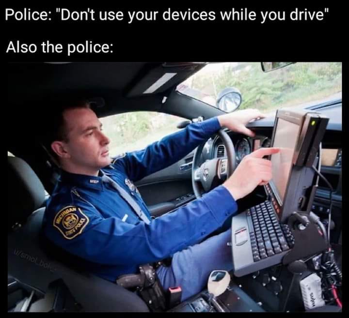 dont use your devices while you drive also the police dank memes