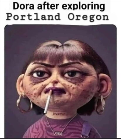 Cartoon depiction of Dora the Explorer, aged and haggard, smoking a cigarette and wearing a necklace that says "Dora." The image satirizes the effects of drug use in Portland, Oregon, with the text "Dora after exploring Portland Oregon" at the top.