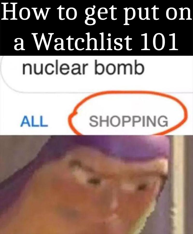 how to get put on a watchlist 101 dank memes