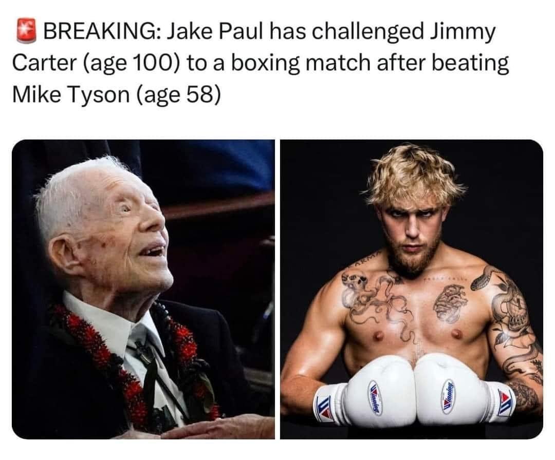 Ok tough guy. And RIP Jimmy Carter. jake paul challegnes age 100 jimmy carter to a boxing match after beating 58 year old mike tyson dank memes satire