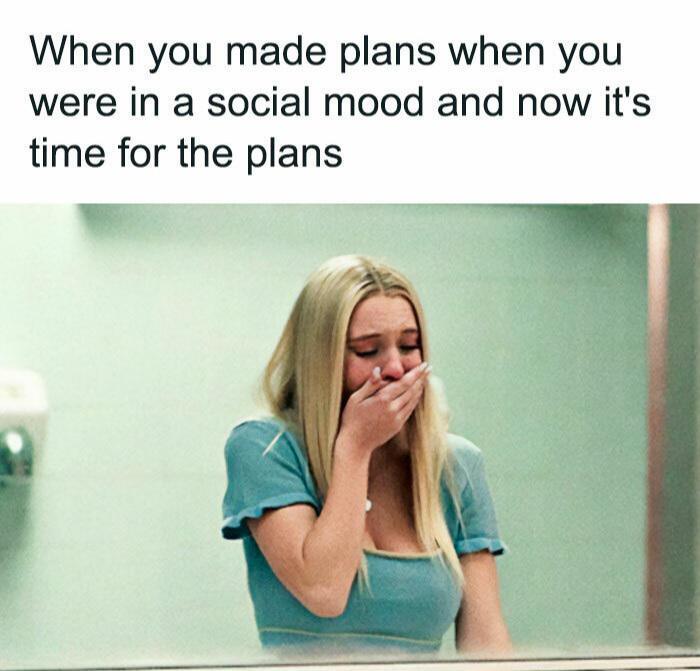 making plans when you were in a social mood compared to when its time for the plans low battery battery is running low dank memes Suddenly my battery is running low.