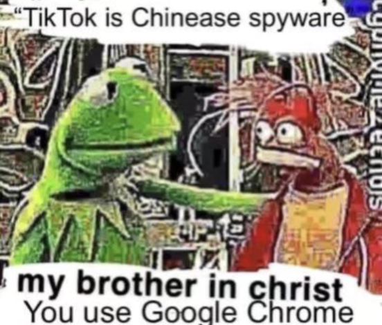 tiktok is chinese spyware but people use google chrome discord social media nsa spying dank memes