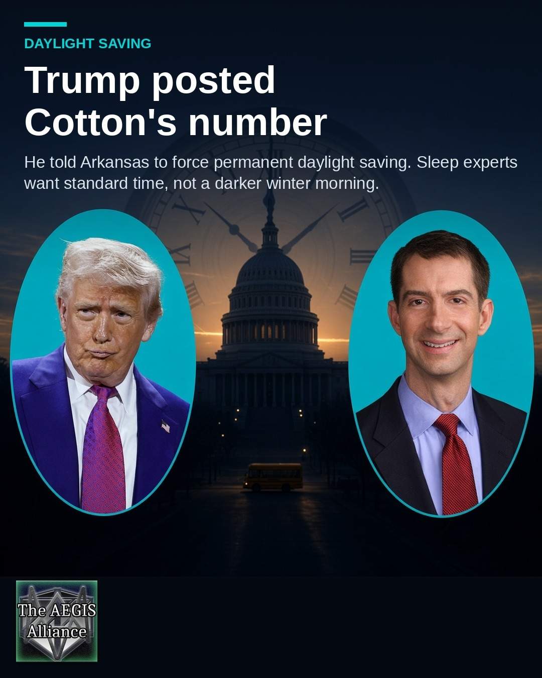 Trump posted Cotton's number, a daylight saving social graphic Social graphic reading Trump posted Cotton's number, with Donald Trump and Tom Cotton in teal ovals over the Capitol at dawn and The AEGIS Alliance logo