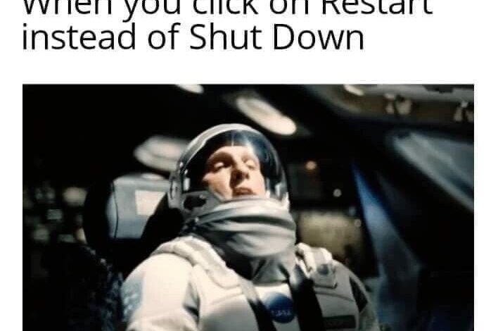 A costly maneuver when you click restart instead of shut down this little maneuver is gonna cost us 51 years dank memes